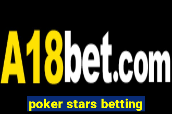 poker stars betting