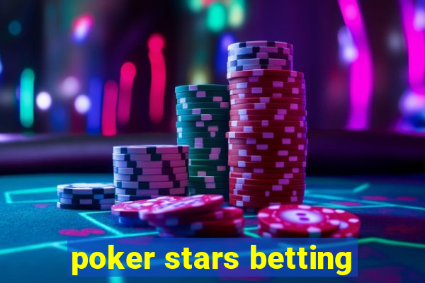 poker stars betting