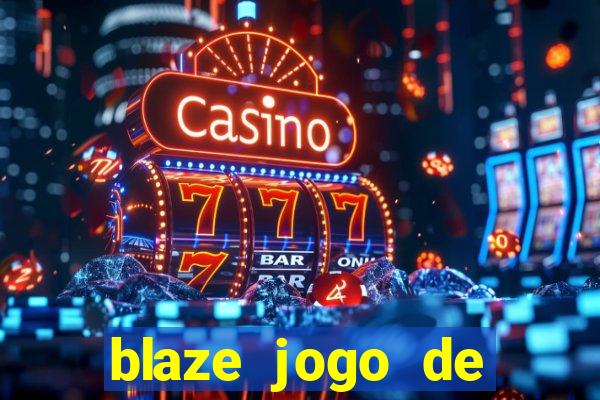 blaze jogo de aposta para ganhar dinheiro