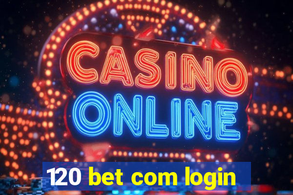 120 bet com login