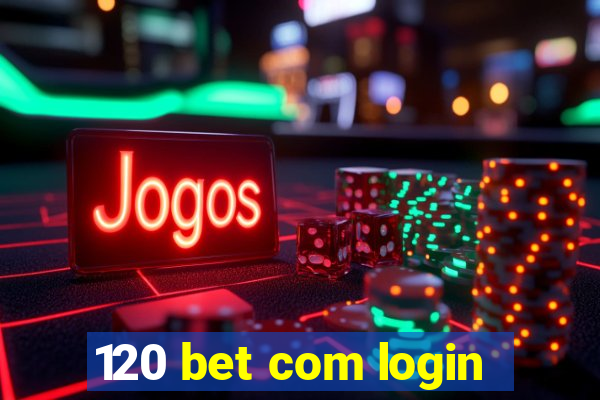 120 bet com login