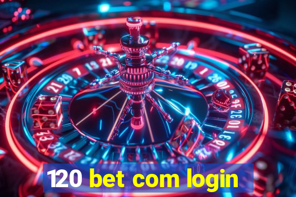 120 bet com login