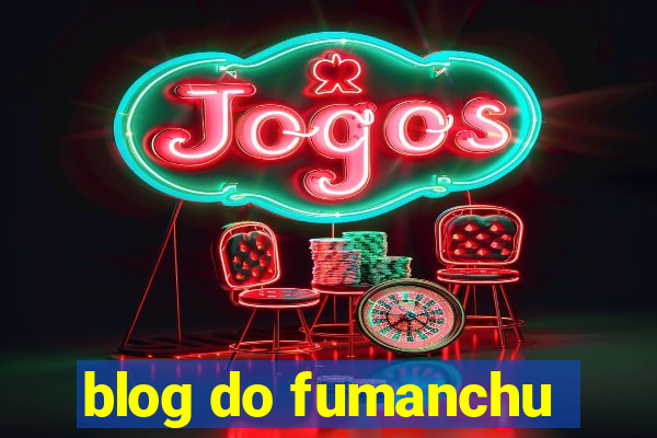 blog do fumanchu