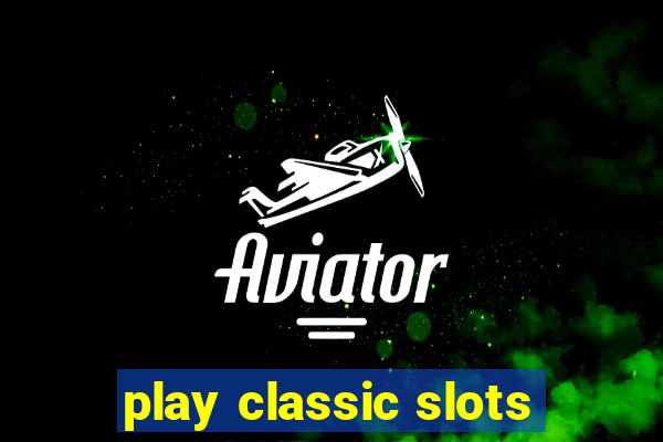 play classic slots