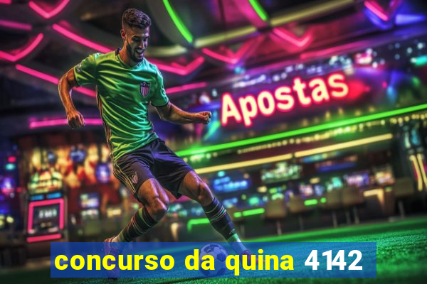 concurso da quina 4142