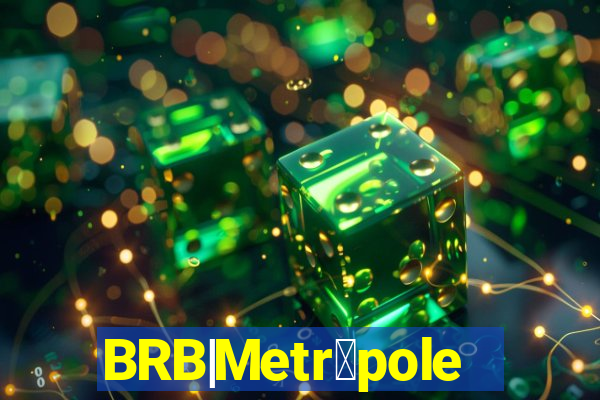 BRB|Metr贸poles