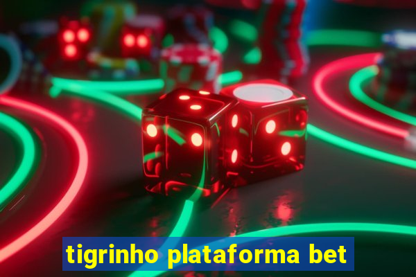 tigrinho plataforma bet