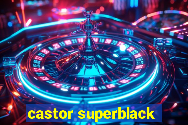 castor superblack