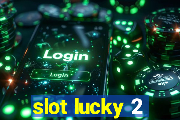 slot lucky 2