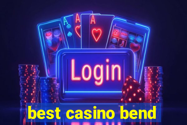 best casino bend