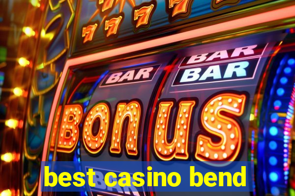 best casino bend