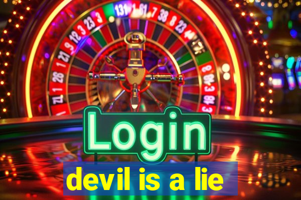 devil is a lie