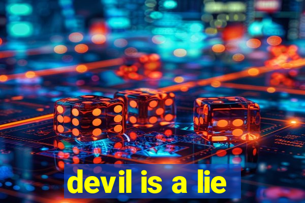 devil is a lie