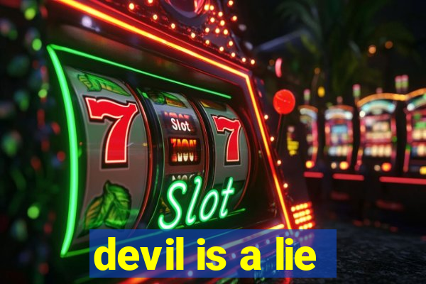 devil is a lie