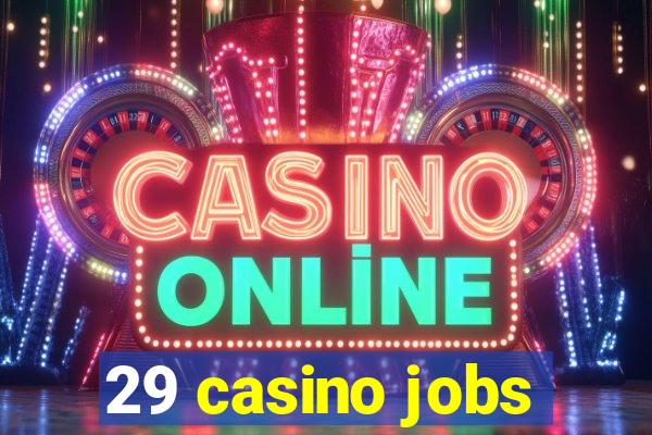 29 casino jobs