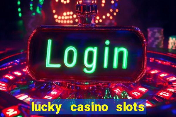 lucky casino slots and crash