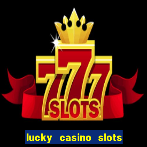 lucky casino slots and crash