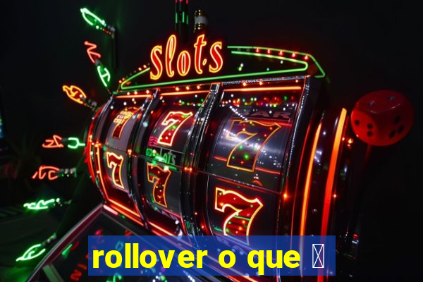 rollover o que 茅