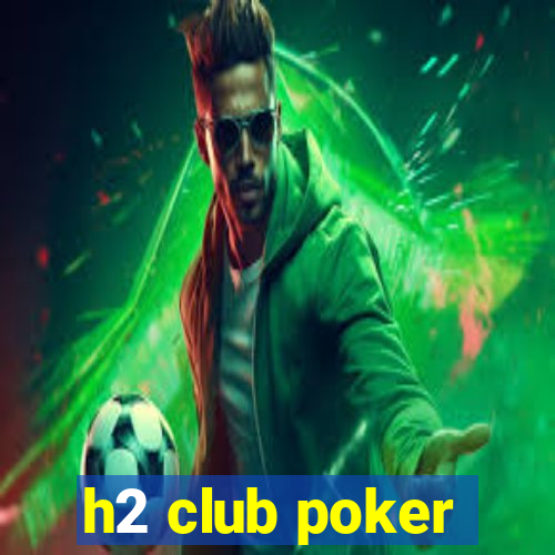 h2 club poker