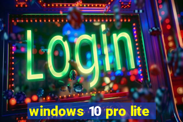 windows 10 pro lite