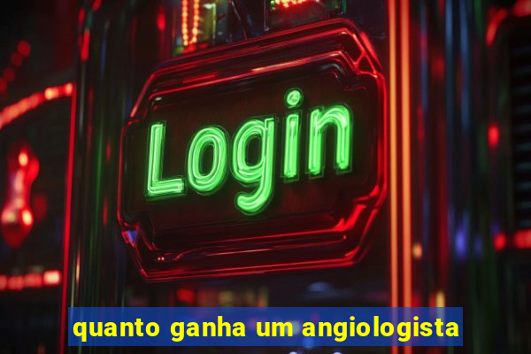 quanto ganha um angiologista