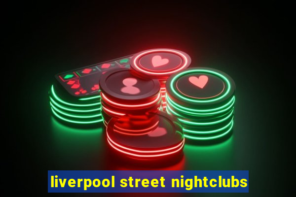 liverpool street nightclubs