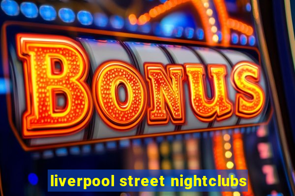 liverpool street nightclubs