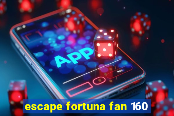 escape fortuna fan 160