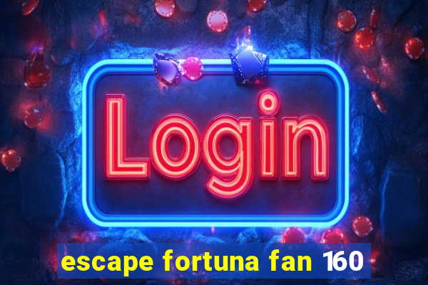 escape fortuna fan 160