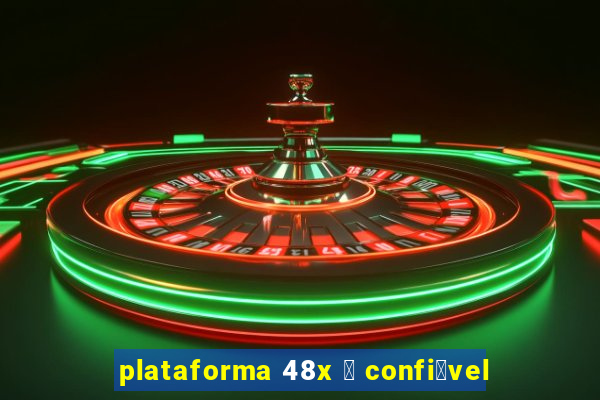 plataforma 48x 茅 confi谩vel