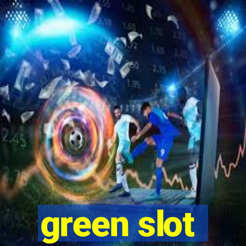 green slot