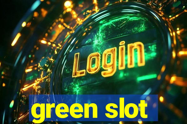 green slot