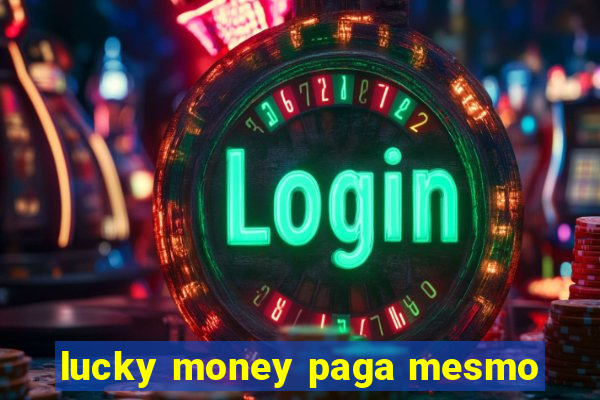 lucky money paga mesmo