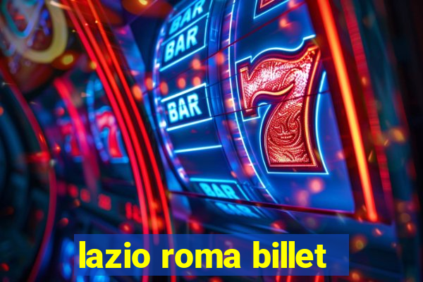 lazio roma billet