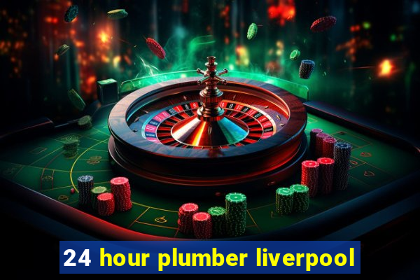 24 hour plumber liverpool