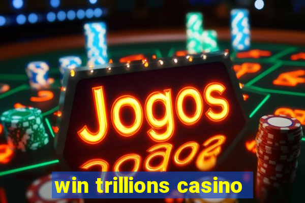 win trillions casino