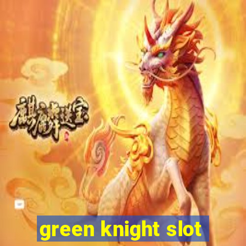 green knight slot