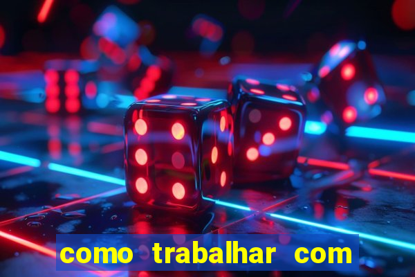 como trabalhar com plataforma de jogos de aposta