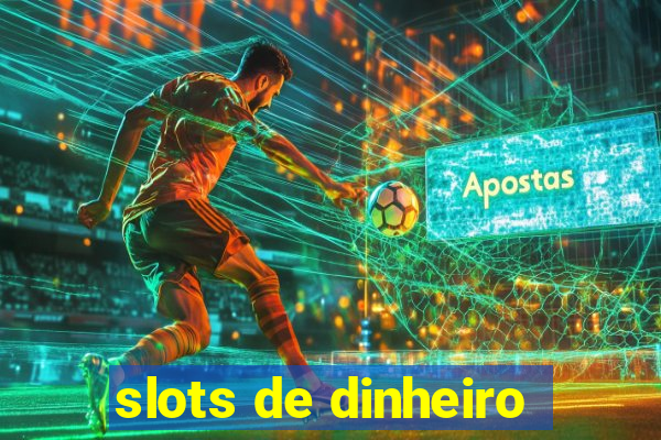 slots de dinheiro