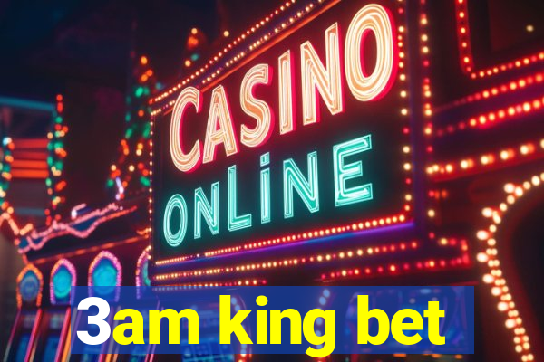 3am king bet