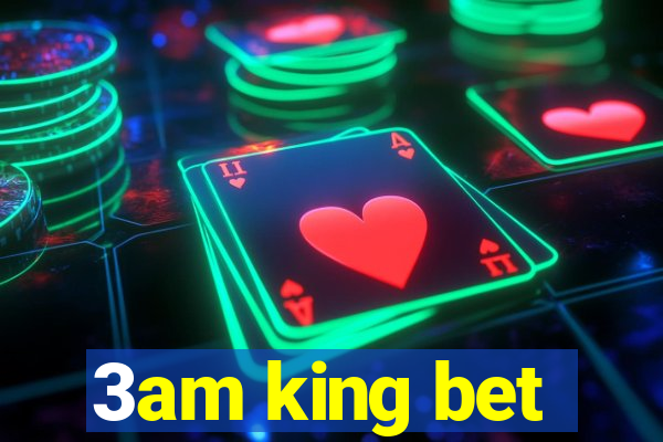 3am king bet