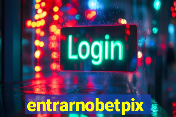 entrarnobetpix