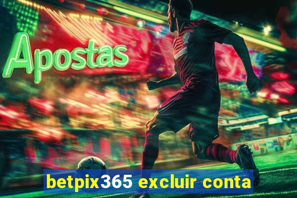 betpix365 excluir conta