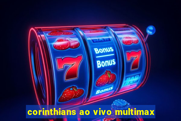 corinthians ao vivo multimax