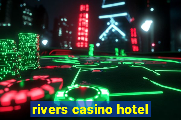 rivers casino hotel