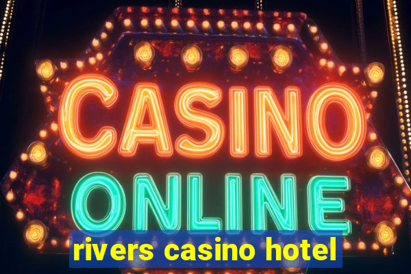 rivers casino hotel