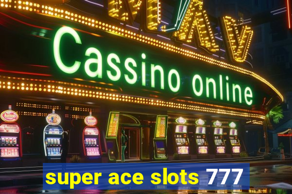 super ace slots 777