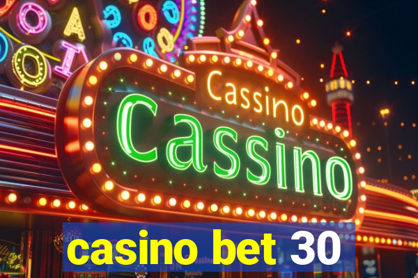 casino bet 30