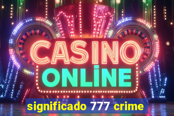 significado 777 crime