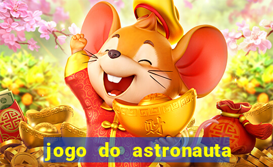 jogo do astronauta que ganha dinheiro